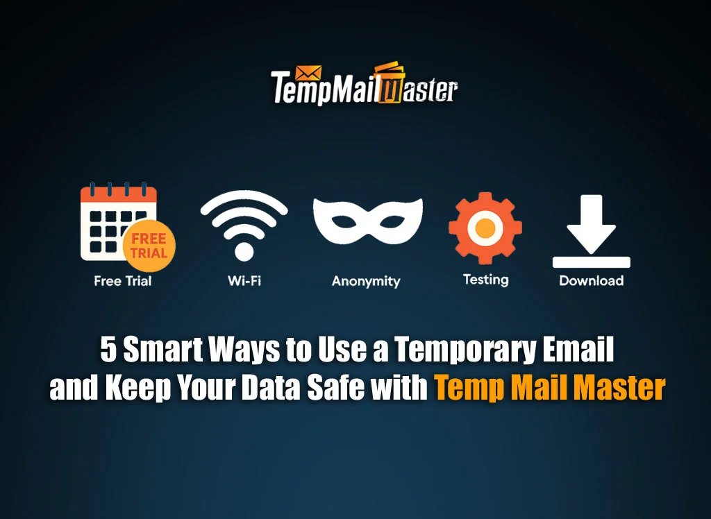 5 Smart Ways to Use a Temporary Email and Keep Your Data Safe with Temp Mail Master