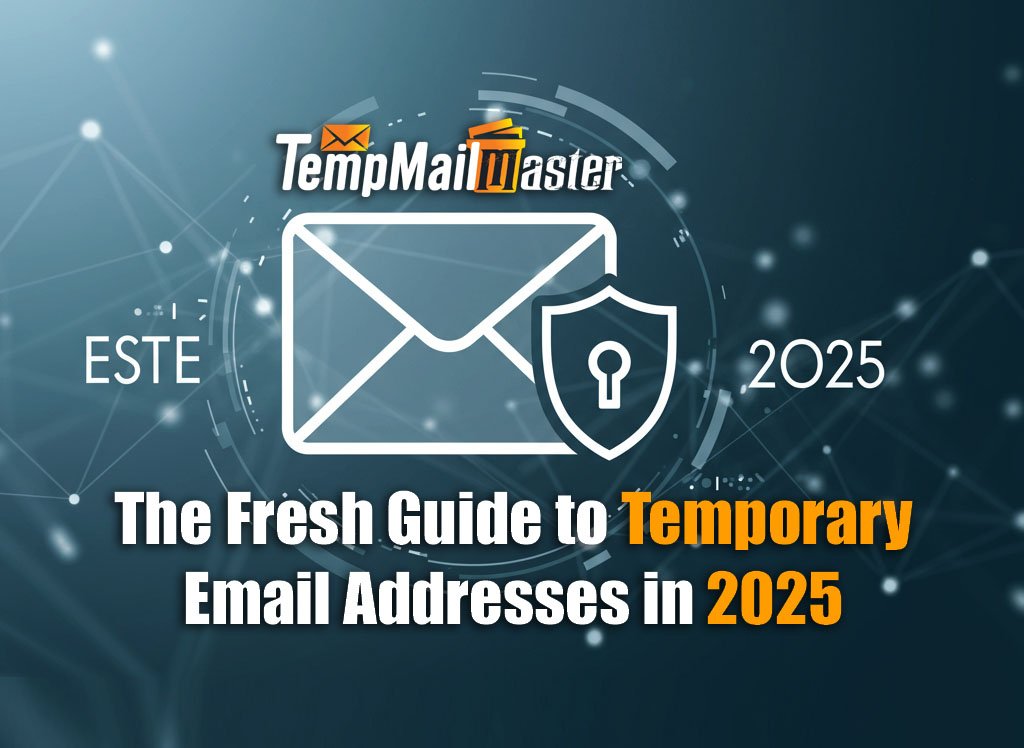 The Fresh Guide to Temporary Email Addresses in 2025: Stay Safe & Spam-Free with TempMailMaster.io