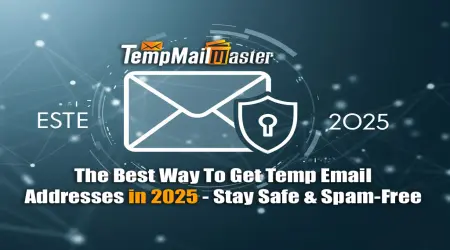 The Best Way To Get Temp Email Addresses in 2025: Stay Safe & Spam-Free with Temp Mail Master