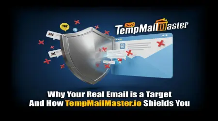 Why Your Real Email is a Target (And How TempMailMaster.io Shields You)