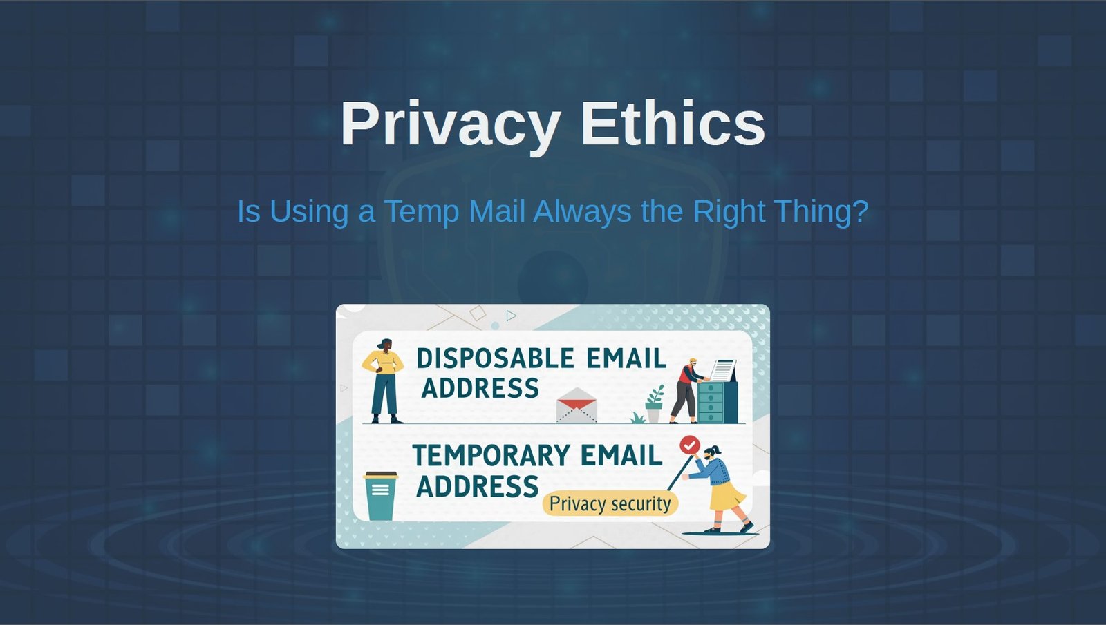 We Asked a Privacy Ethicist: Is Using a Temp Mail Always the Right Thing? | TempMailMaster.io
